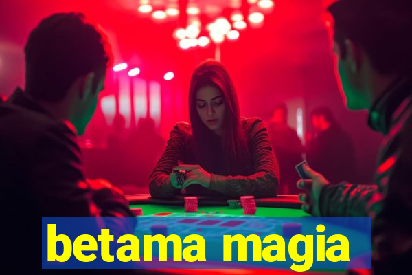 betama magia